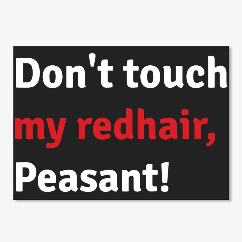 Don't touch my redhair peasant t-shirt