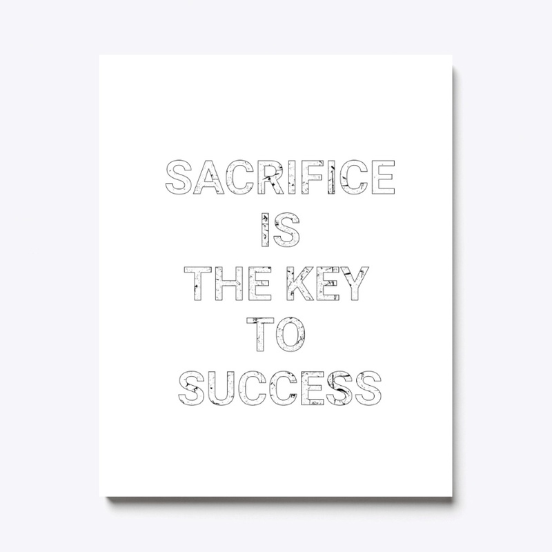 Sacrifice is the key to success