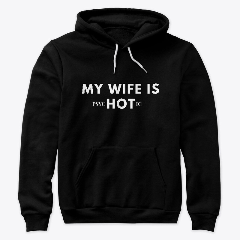 Mens Funny My Wife is psycHOTic T Shirt
