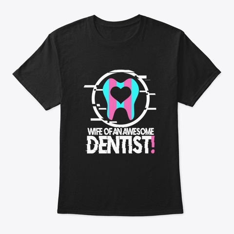 Funny Wife Of An Awesome Dentist Gift Id Black T-Shirt Front