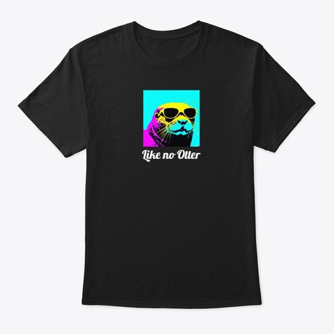 Like No Otter Black T-Shirt Front