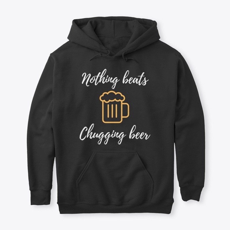 Nothing Beats Chugging Beer