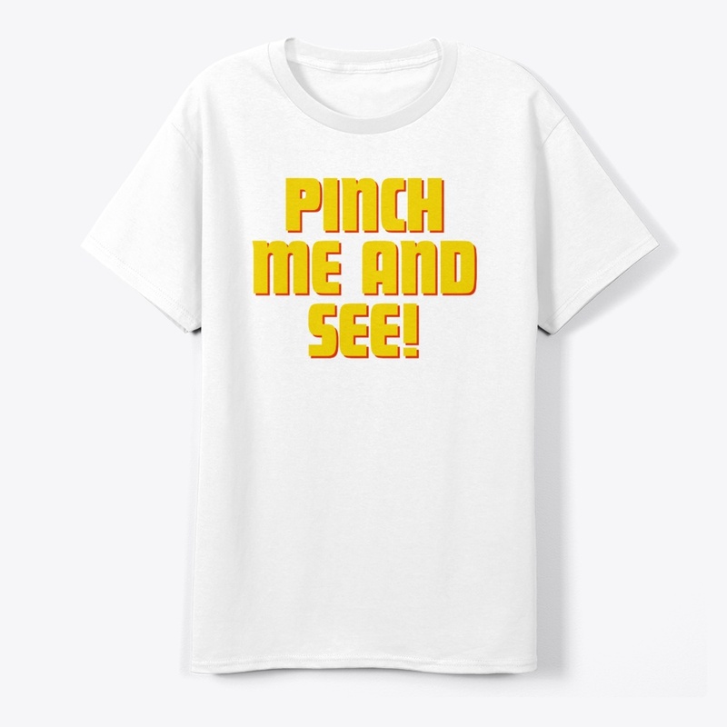 Pinch Me and See! T-Shirt Design