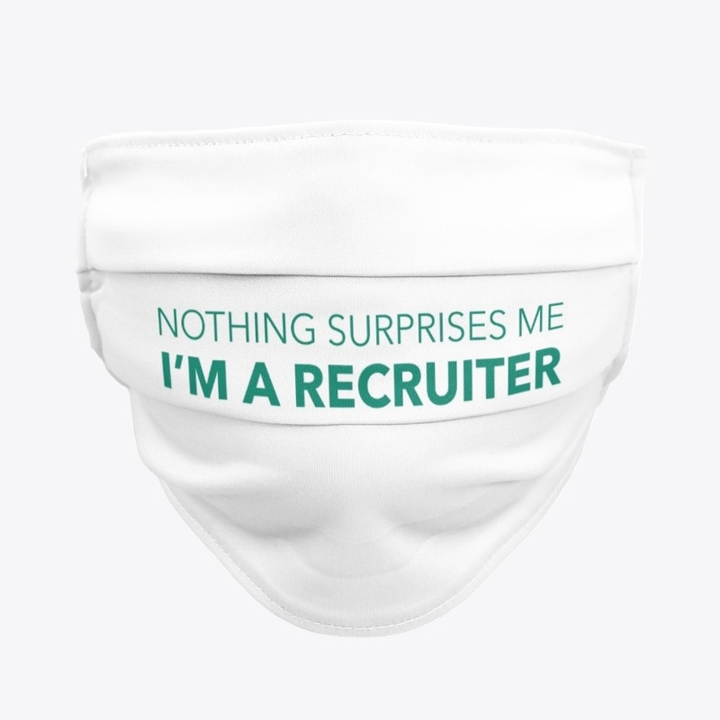 Nothing Surprises Me I'm A Recruiter