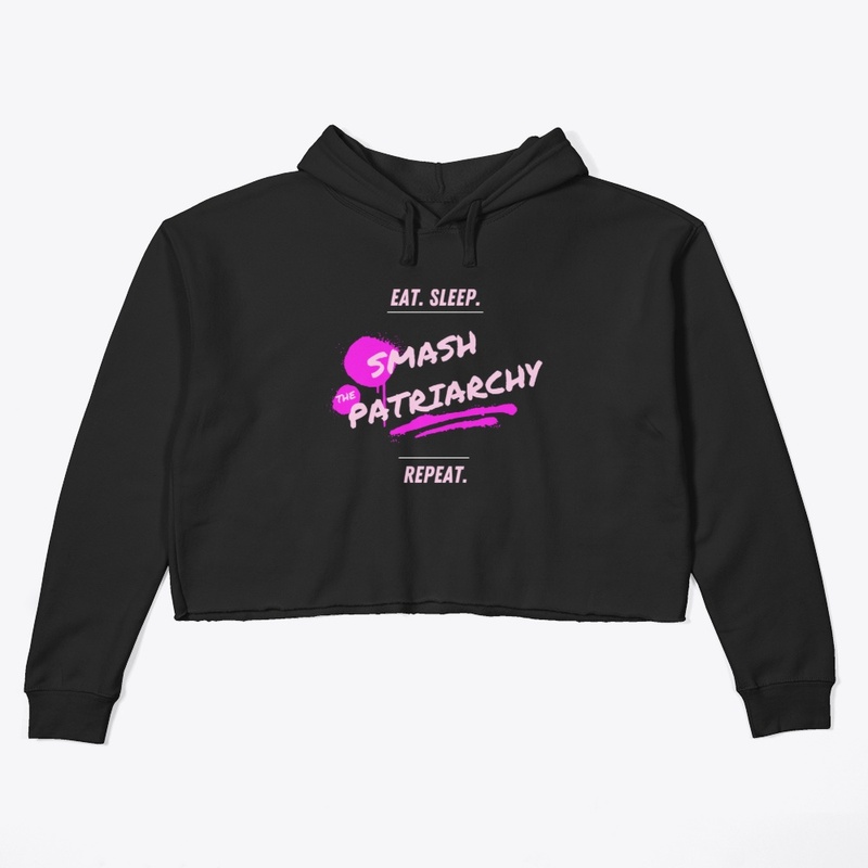 Eat. Sleep. Smash the Patriarchy. Repeat