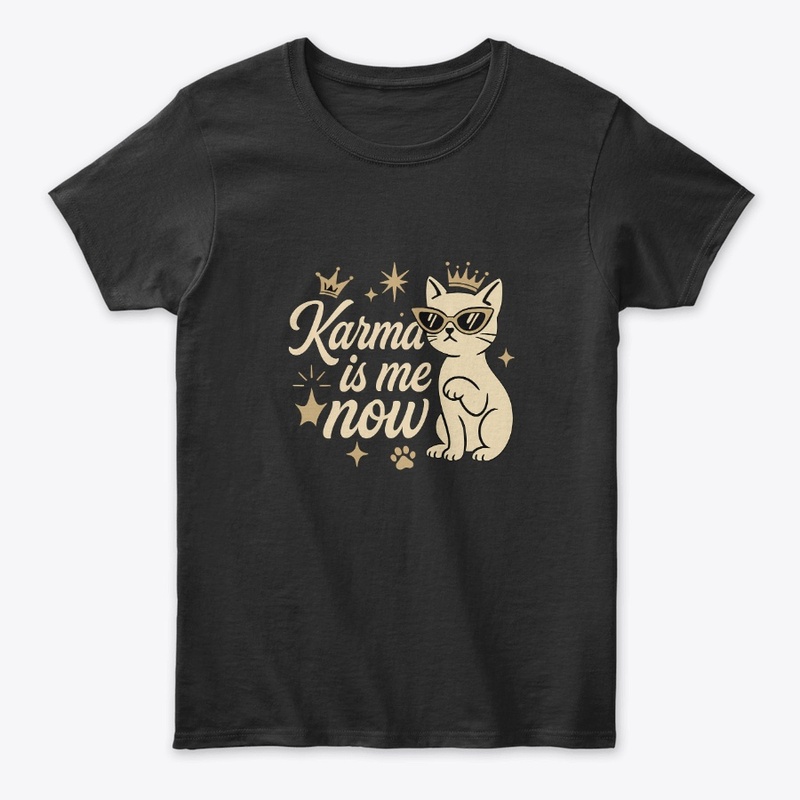 Karma Is Me Now Sassy Cat Tee