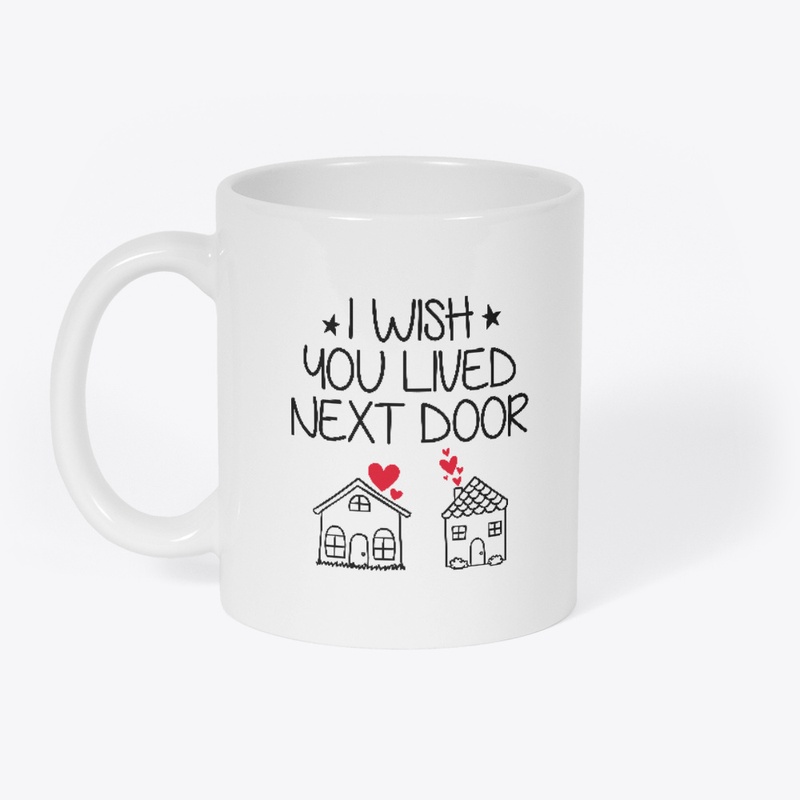 I Wish You Lived Next Door Christmas Mug