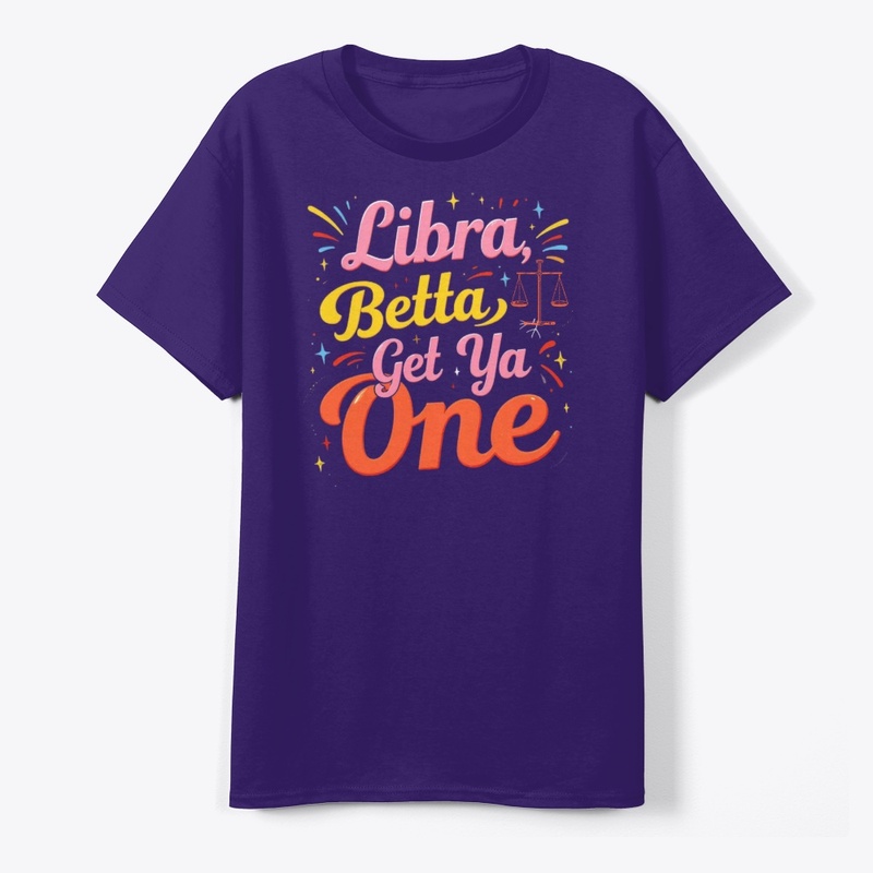 Libra Betta Get Ya One" Zodiac Tee 