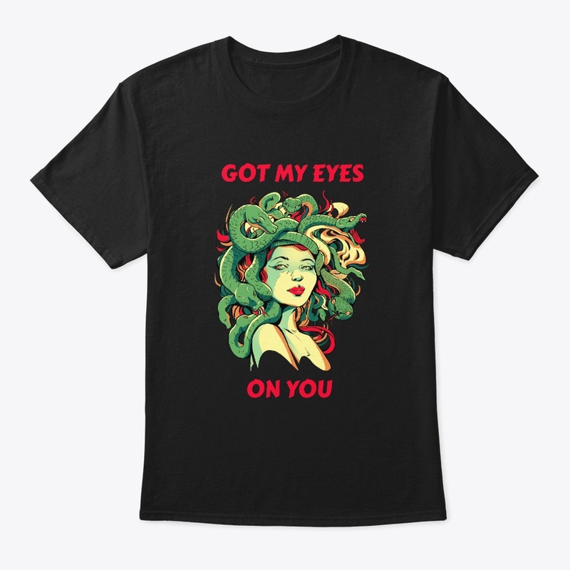 Got My Eyes On You – Goddess Medusa