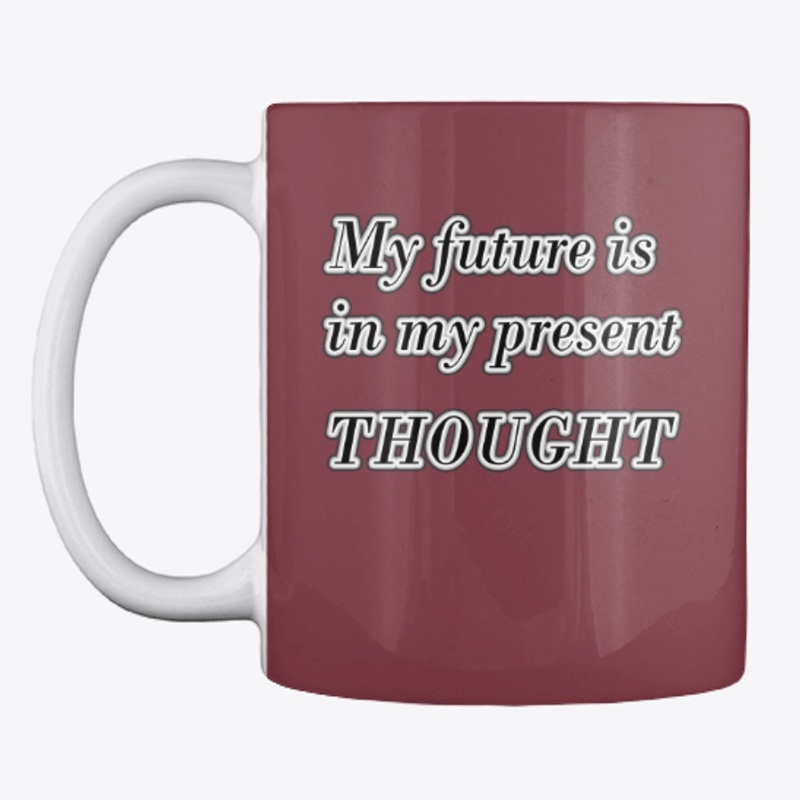 My future is in my present thought