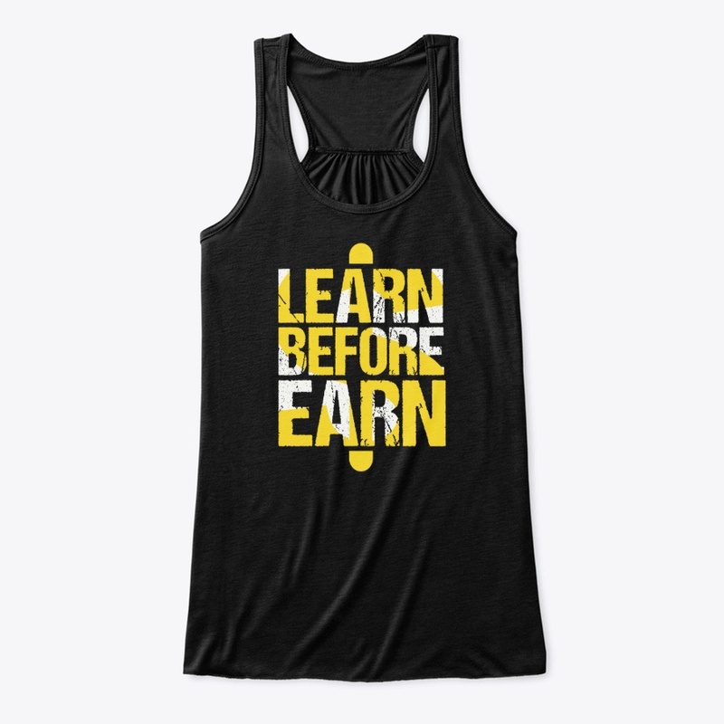 Learn Before Earn  T-Shirt