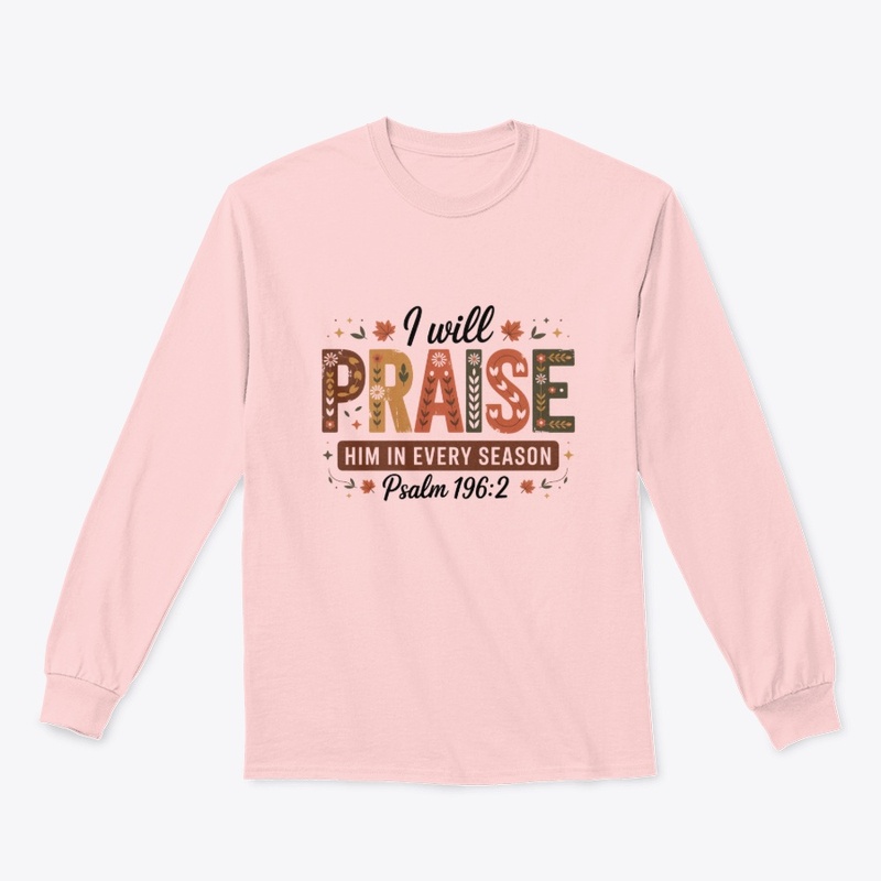 I will praise him every season