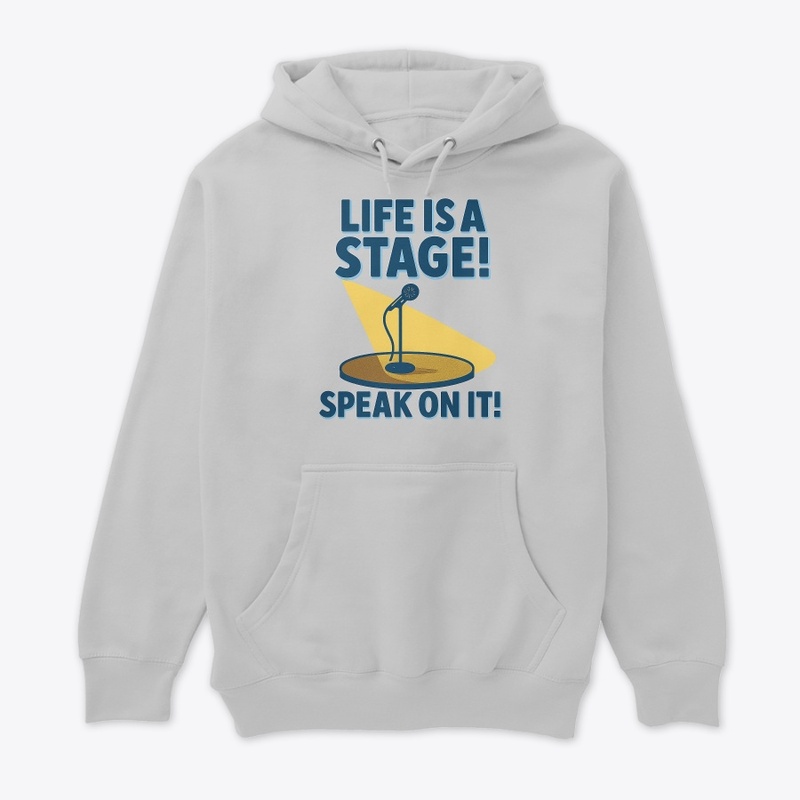 Life is a stage! Speak on it!