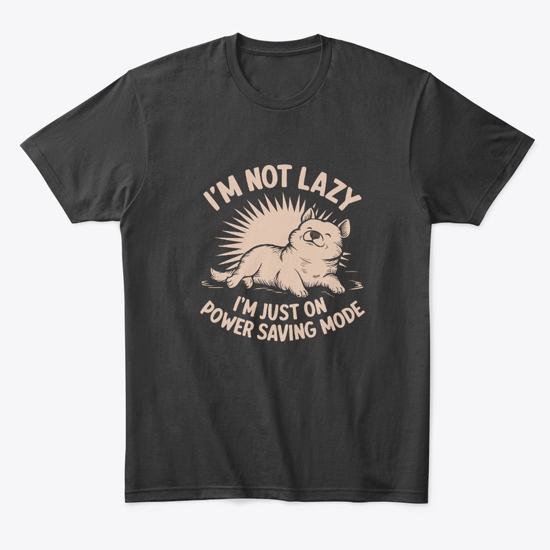 I am not lazy I am just on power t-shirt