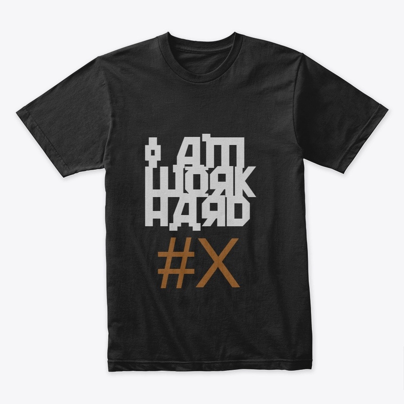 I AM WORK HARD T-SHIRT