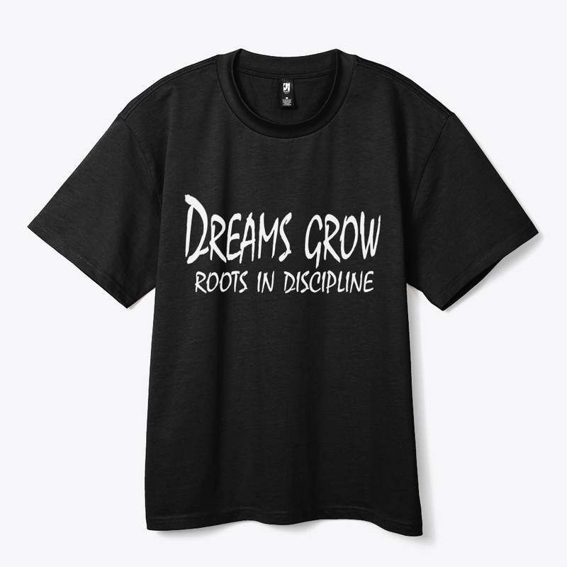 Dreams Grow Roots in Discipline