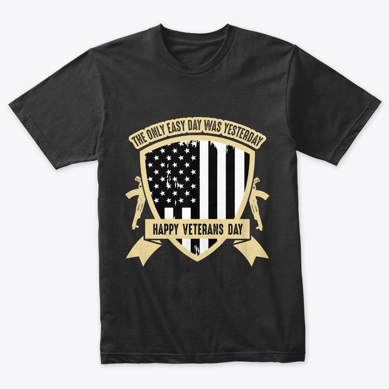 The only easy day -Veterans Day T Shirt