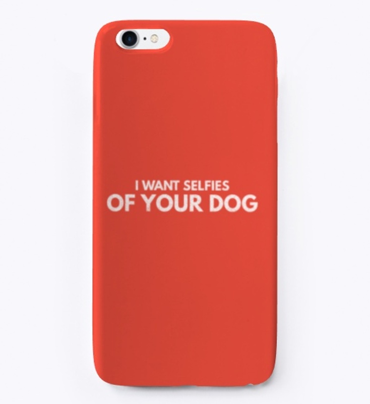 I want selfies of your dog 