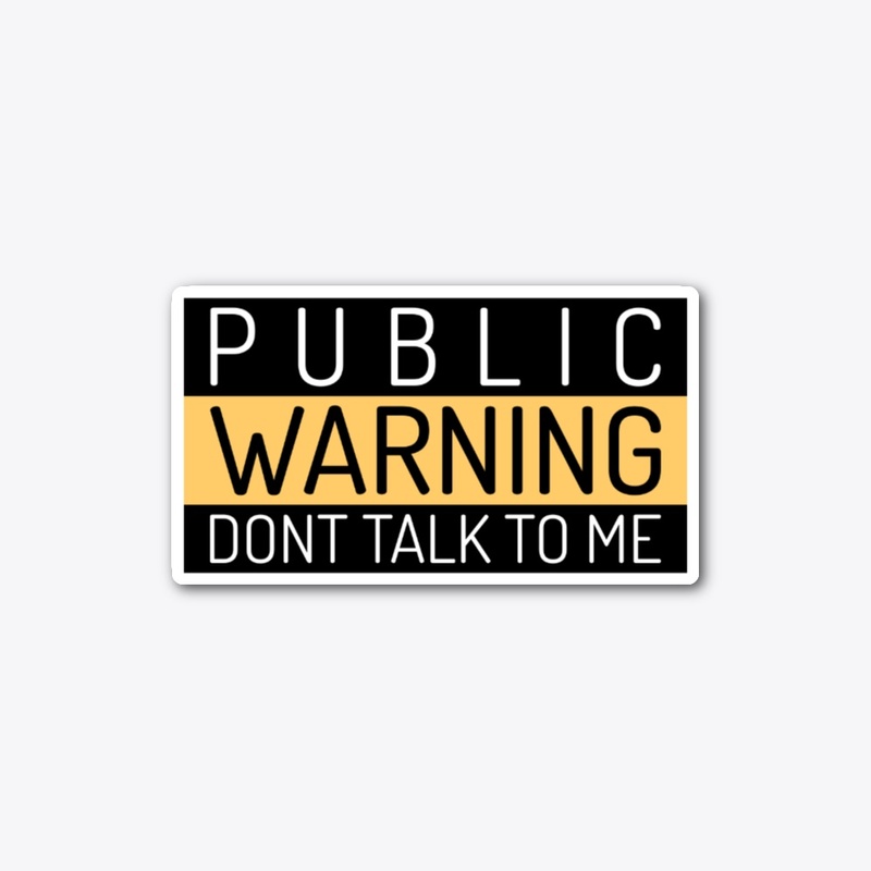 Public Warning Don't Talk To Me
