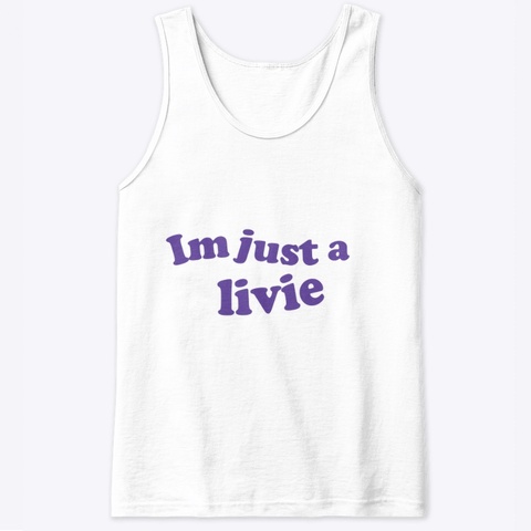 I’m Just A Livie  White Maglietta Front