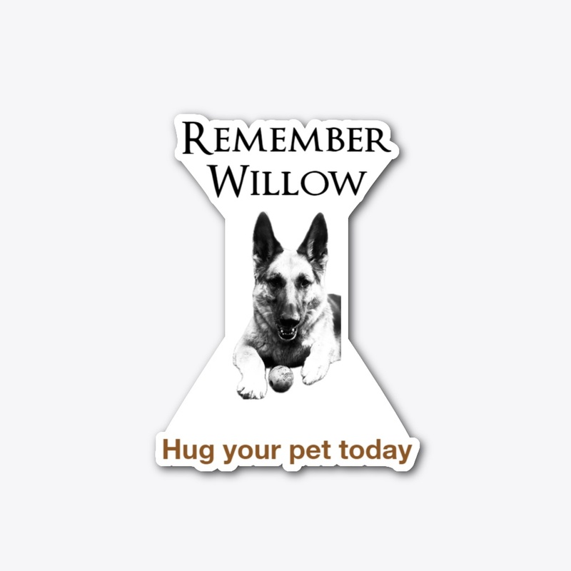 Remember Willow Hug your pet today