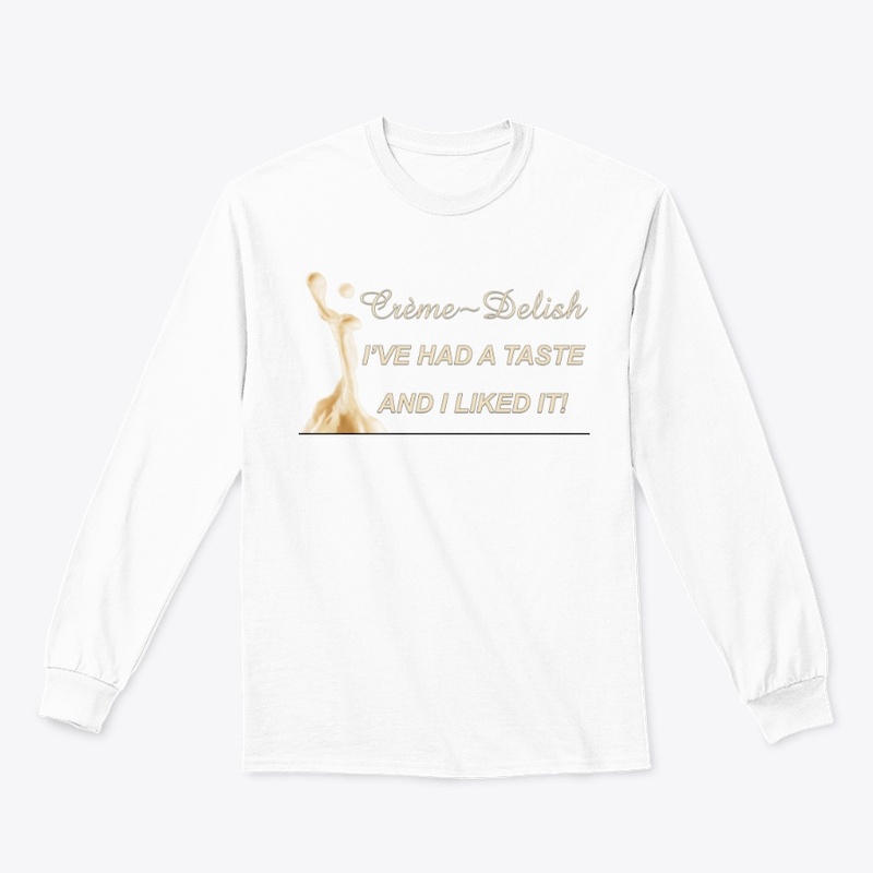 I've Had A Taste Long Sleeve Tee