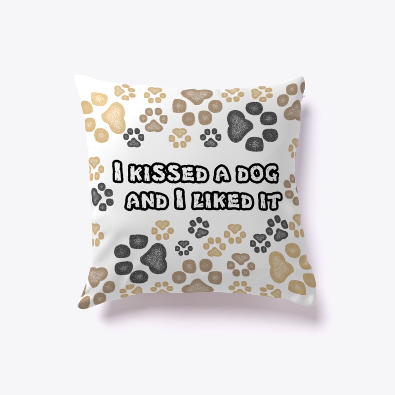 I kissed a dog and I liked it || Pillow