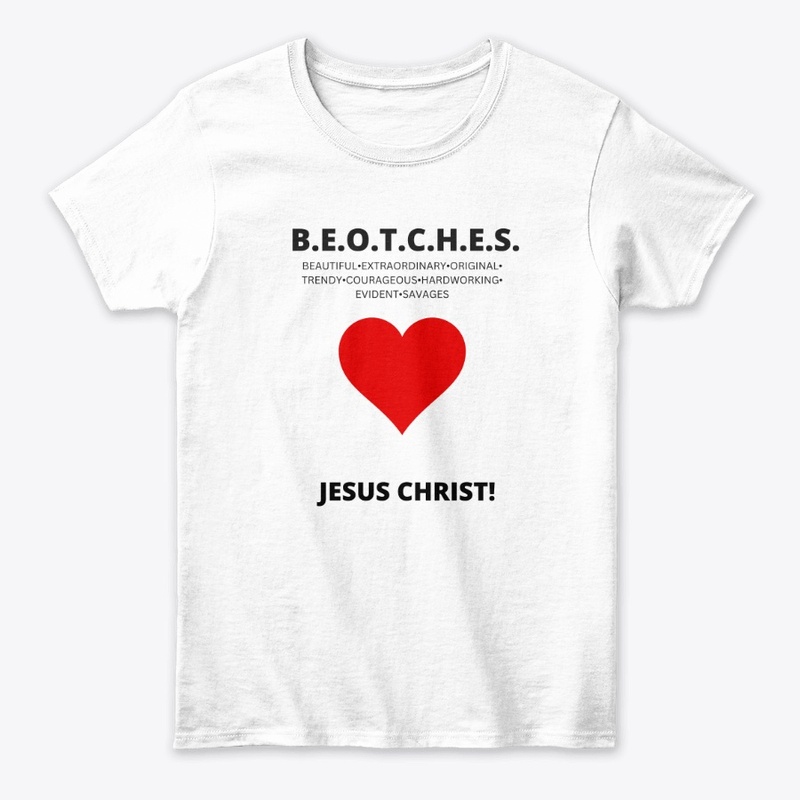 B.E.O.T.C.H.E.S. T-SHIRTS