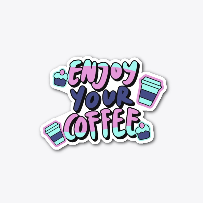 Enjoy Your Coffee