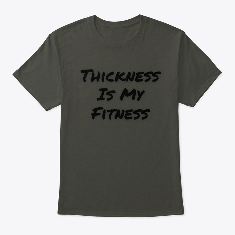 Thickness Is My Fitness