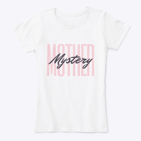 Mother Mystery  White T-Shirt Front