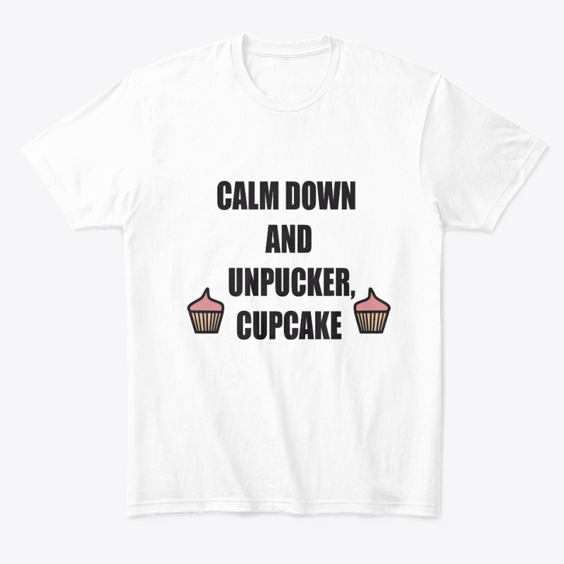 CALM DOWN AND UNPUCKER CUPCAKE