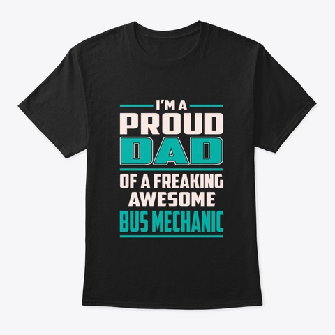 Proud Dad Bus Mechanic Black T-Shirt Front