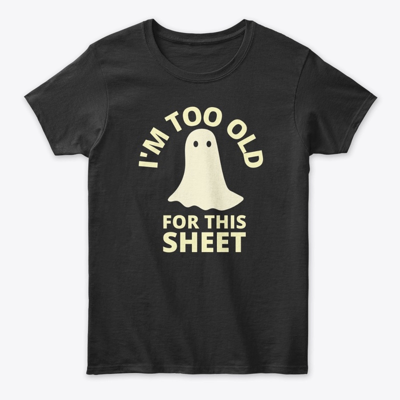 I'M TOO OLD FOR THIS SHEET 