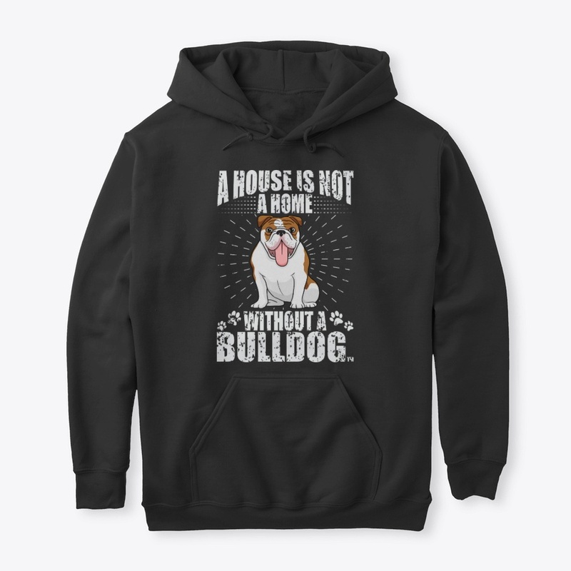 A House Is Not a Home BULLDOG