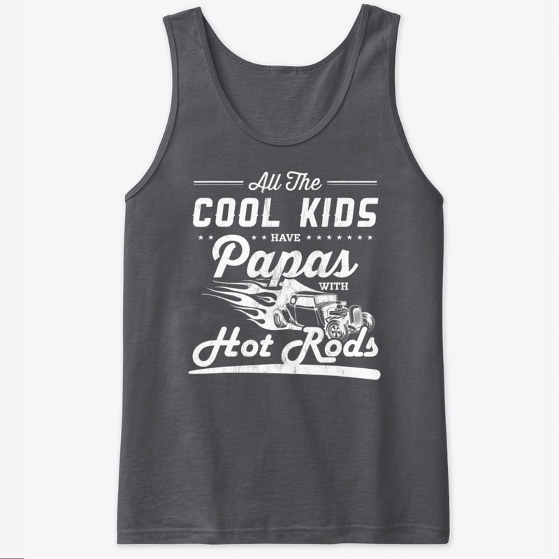 Cool Kids Have Papas With Hot Rods