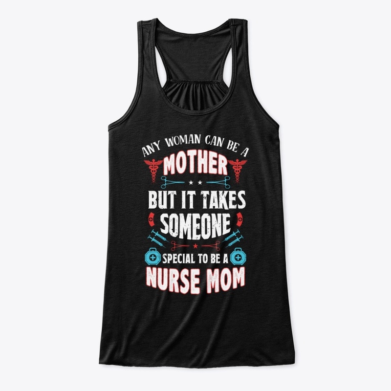 Being A Nurse Mom Is Special- Nurse Mom