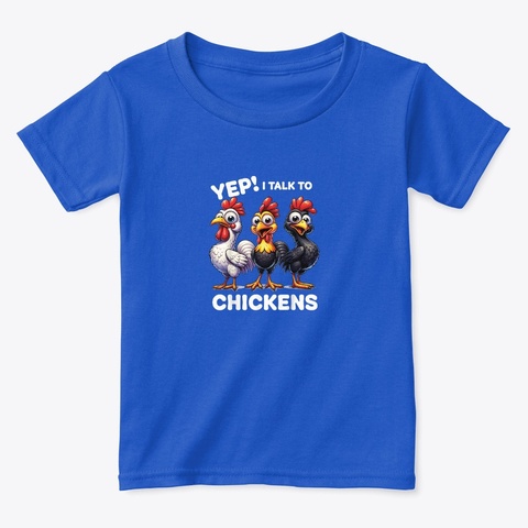 Yep! I Talk To Chickens Royal  T-Shirt Front