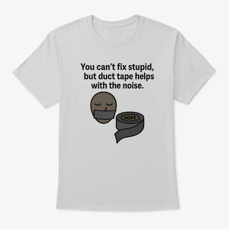 Silence is Silver. Duct Tape is Gold.