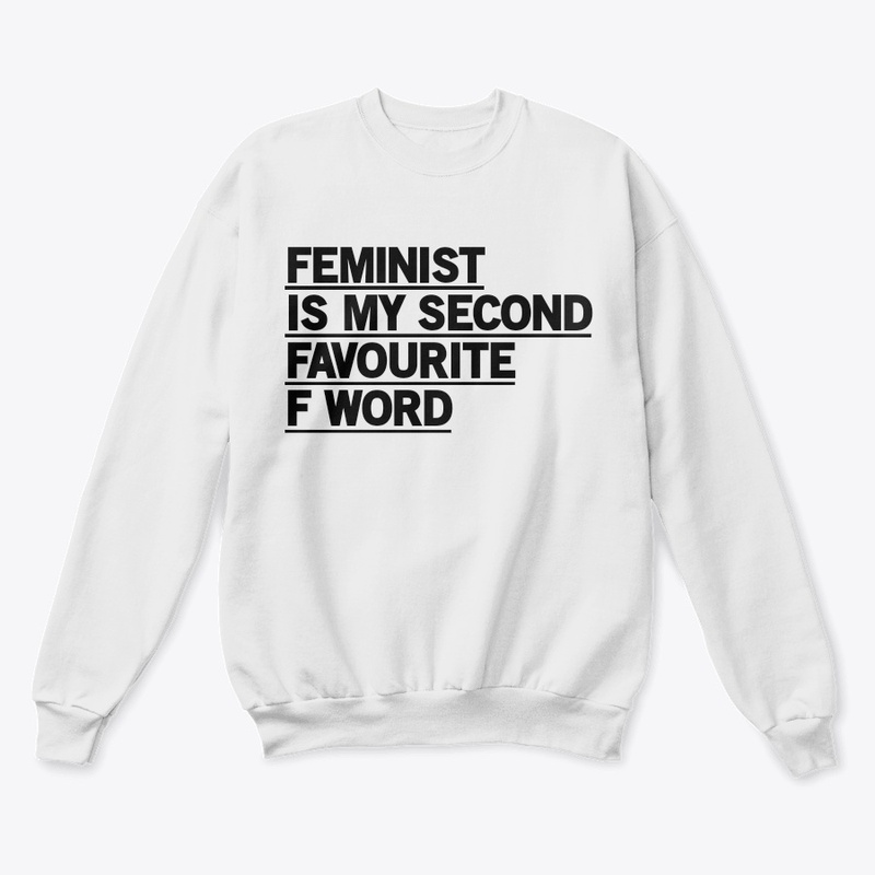 Feminist Is My Second Favorite F Word sh