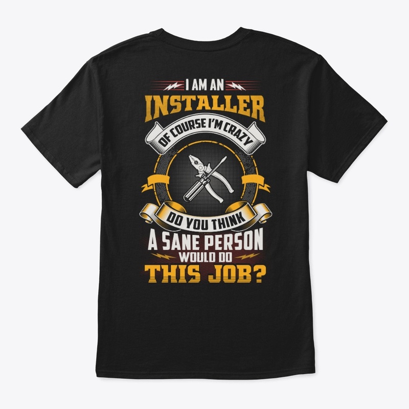 Crazy Installer Shirt