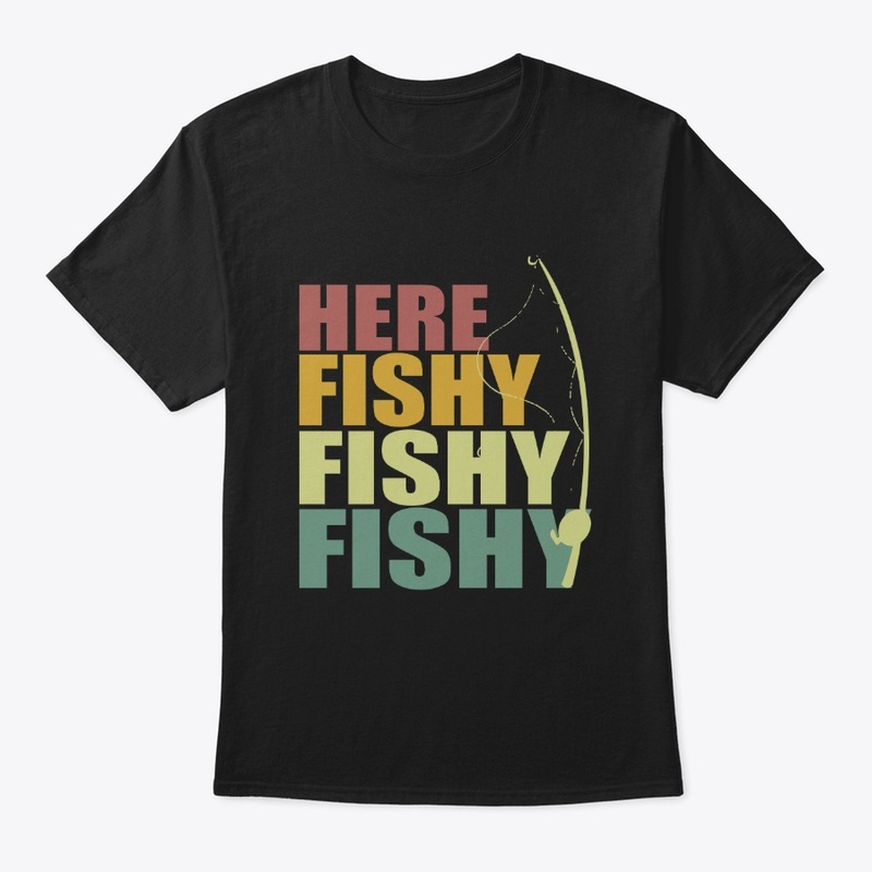Here Fishy Fishy Fishy Design   Fishing