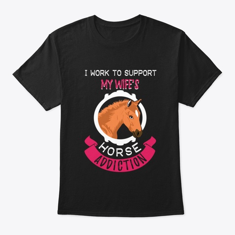 Addiction For Horses Wife Funny Black T-Shirt Front