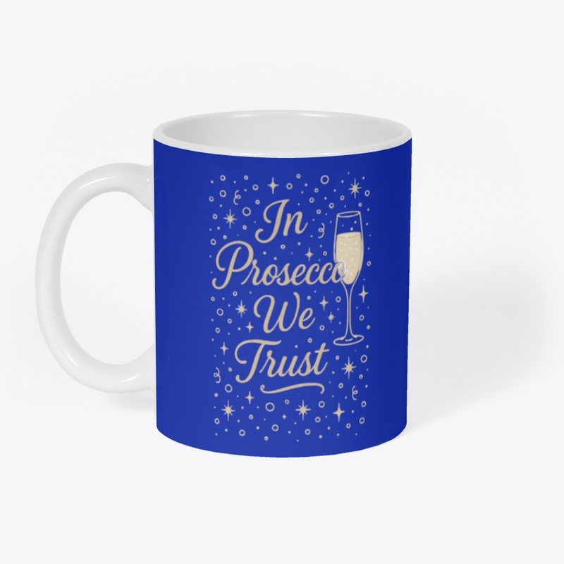 "In Prosecco We Trust"