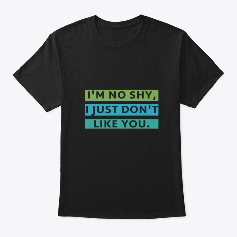 I'm No Shy. I Just Don't Like You.