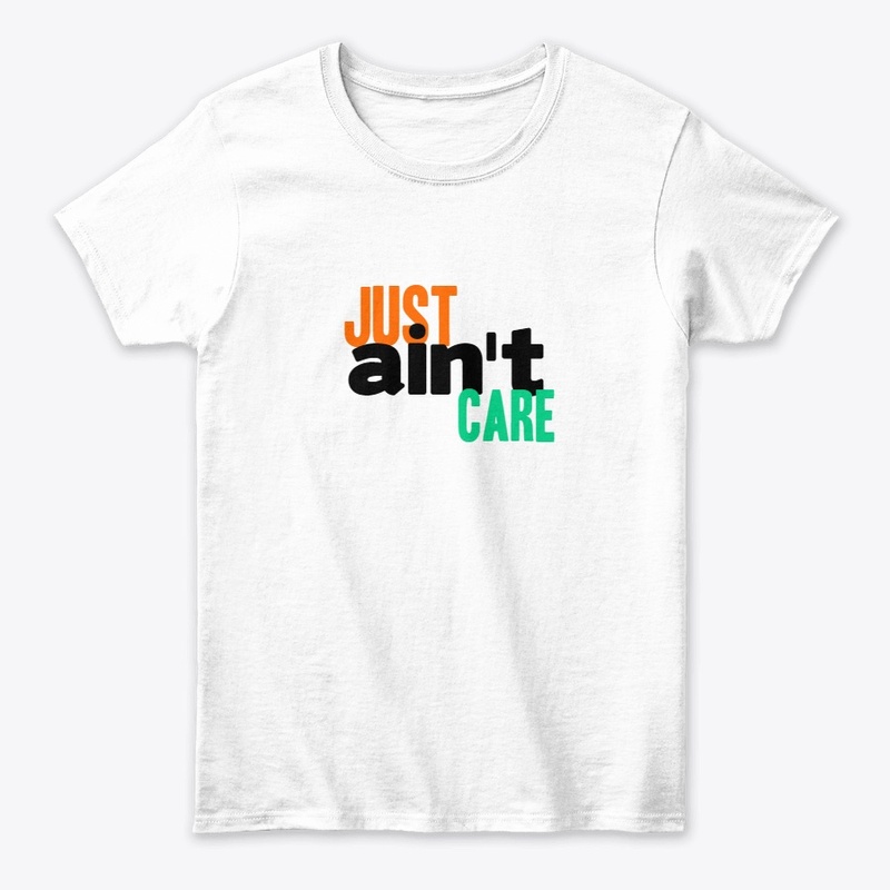 Just Aint Care Tshirt