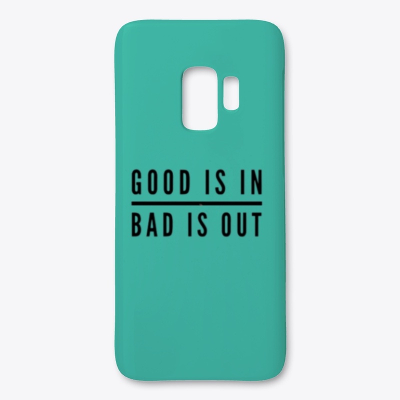 GOOD IS IN, BAD IS OUT
