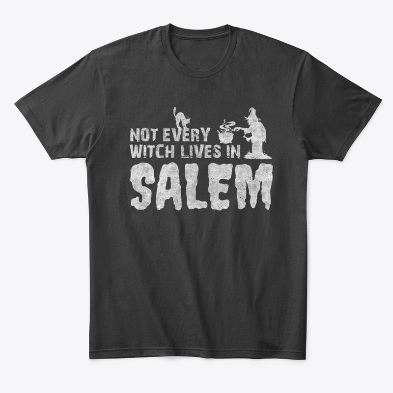 Not Every Witch Lives In Salem T-Shirt