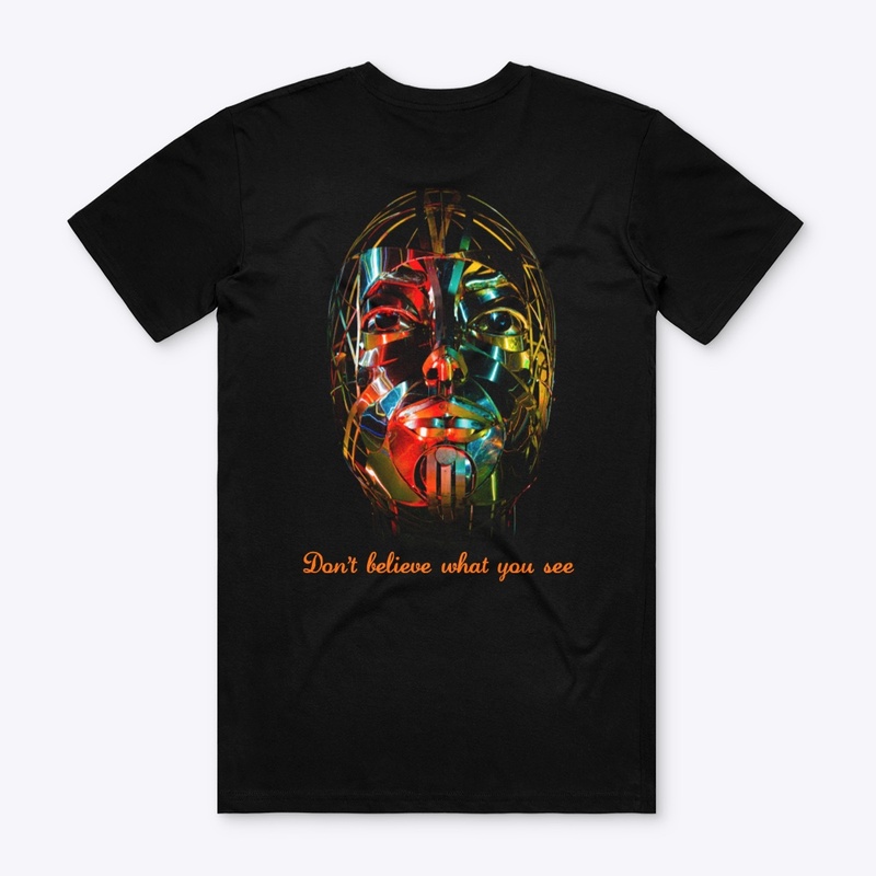 Don't Believe What you se Tee