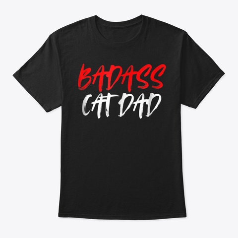 🎁 New Badass Cat Dad Tshirt Bad Ass Cat Black T-Shirt Front